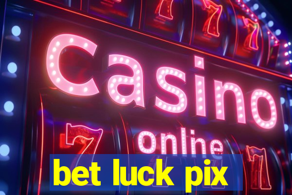 bet luck pix